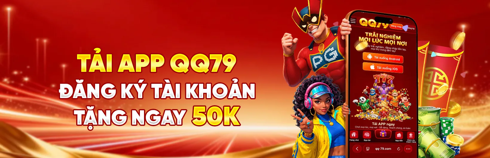 Tải app QQ79, đăng ký tài khoản tặng ngay 50K